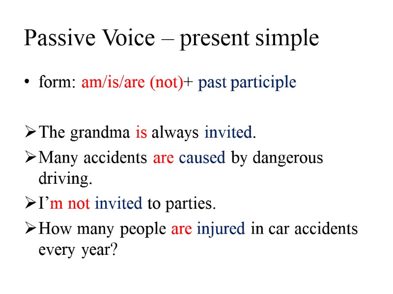 Passive Voice – present simple form: am/is/are (not)+ past participle  The grandma is